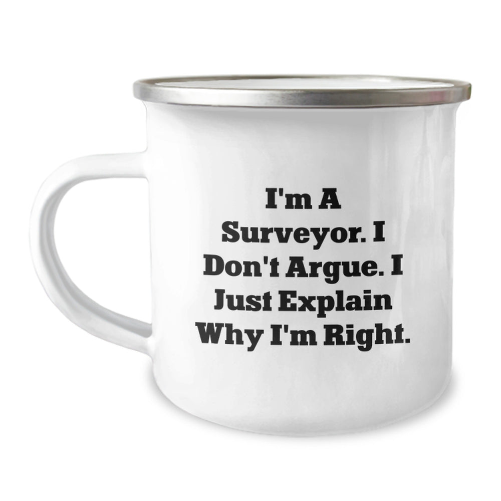 Funny Surveyor Gifts from Friends for Surveyor Graduation, Camping Mug with Quote 'I'm A Surveyor. I Don't Argue. I Just Explain Why I'm Right.' - Image 1