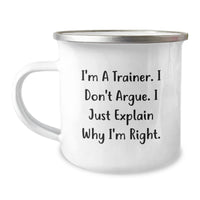 Load image into Gallery viewer, Funny Trainer Gifts, Gifts from Men to Trainer, Trainer Camping Mug for Graduation, &#39;I&#39;m A Trainer. I Don&#39;t Argue. I Just Explain Why I&#39;m Right.&#39; - Image 1
