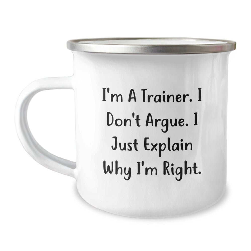 Funny Trainer Gifts, Gifts from Men to Trainer, Trainer Camping Mug for Graduation, 'I'm A Trainer. I Don't Argue. I Just Explain Why I'm Right.' - Image 1