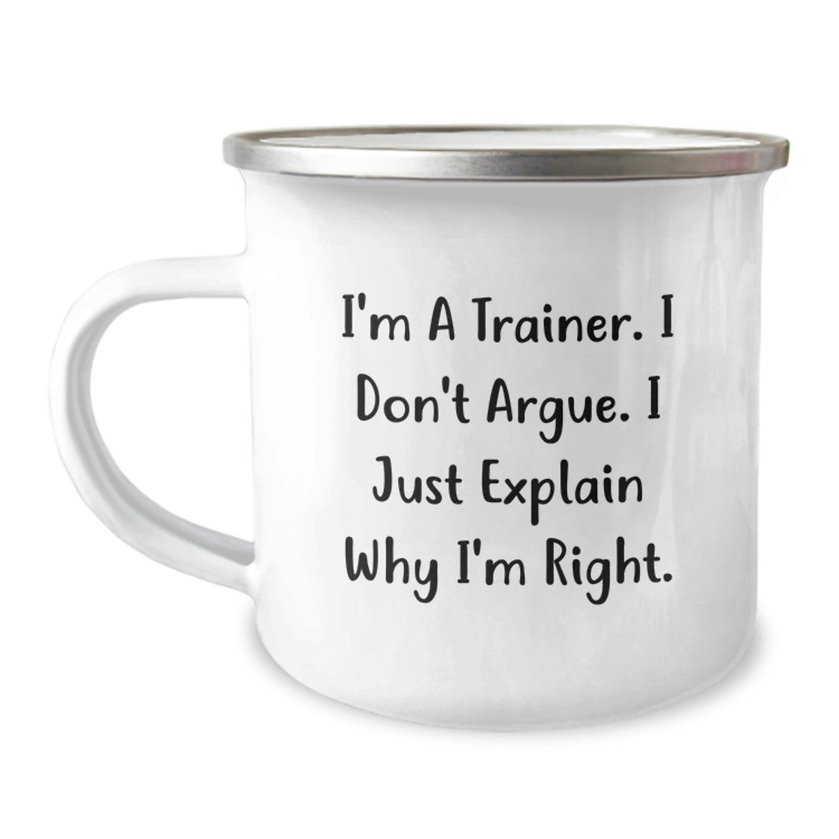 Funny Trainer Gifts, Gifts from Men to Trainer, Trainer Camping Mug for Graduation, 'I'm A Trainer. I Don't Argue. I Just Explain Why I'm Right.' - Image 1