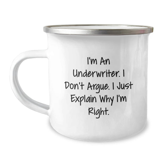 Funny Underwriter Gifts from Friends - I'm An Underwriter. I Don't Argue. I Just Explain Why I'm Right. - 12 oz Stainless Steel Camping Mug for Graduation - Image 1