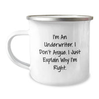 Load image into Gallery viewer, Funny Underwriter Gifts from Friends - I&#39;m An Underwriter. I Don&#39;t Argue. I Just Explain Why I&#39;m Right. - 12 oz Stainless Steel Camping Mug for Graduation - Image 1

