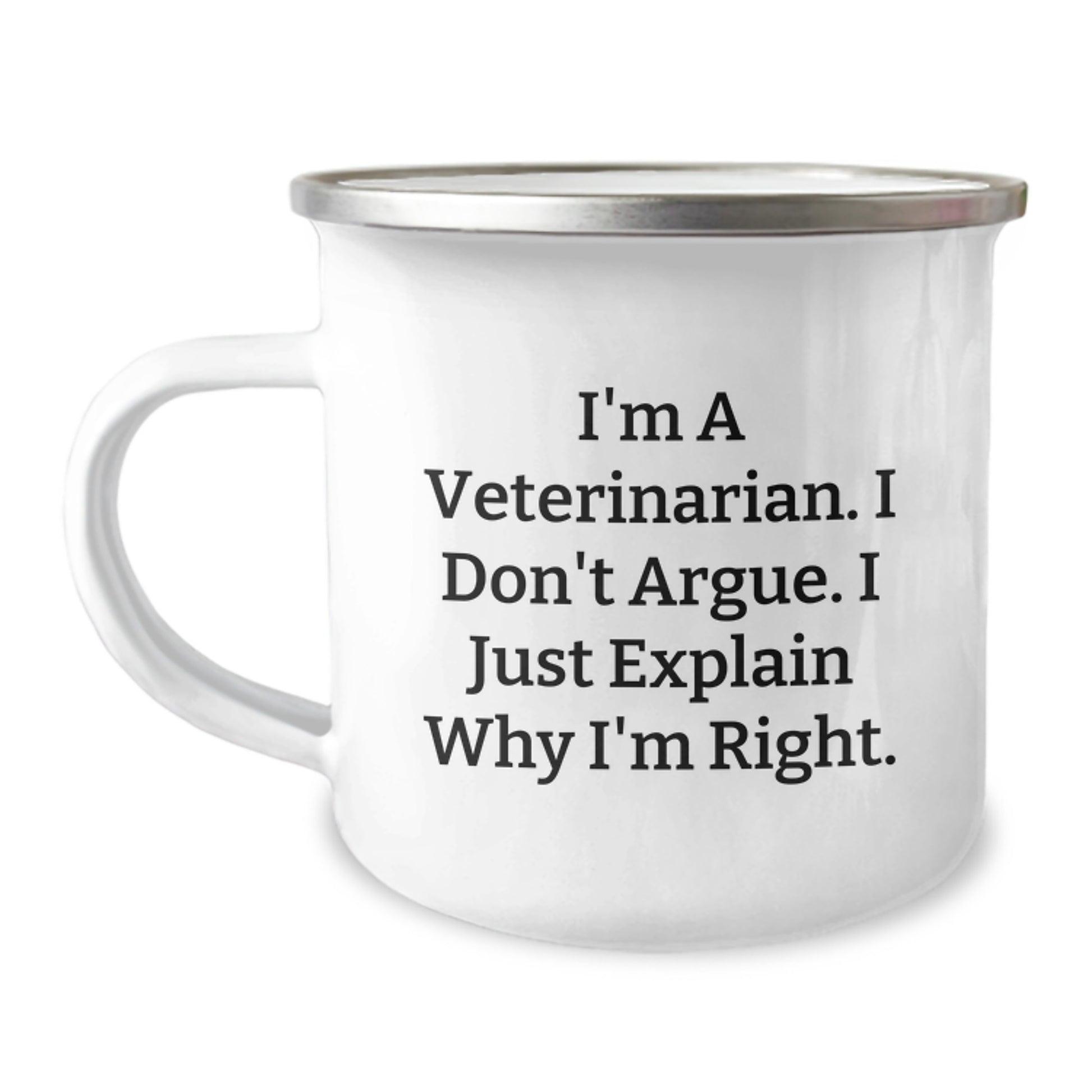 Veterinarian Funny Gifts from Friends to Family, Unique Camping Mugs for Veterinarian Graduation, 'I'm A Veterinarian. I Don't Argue. I Just Explain Why I'm Right.' - Image 1