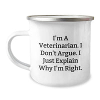 Load image into Gallery viewer, Veterinarian Funny Gifts from Friends to Family, Unique Camping Mugs for Veterinarian Graduation, &#39;I&#39;m A Veterinarian. I Don&#39;t Argue. I Just Explain Why I&#39;m Right.&#39; - Image 1
