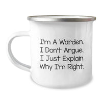 Load image into Gallery viewer, Warden Gifts from Friends, Unique Graduation Gifts for Warden, Funny Camping Mug - I&#39;m A Warden. I Don&#39;t Argue. I Just Explain Why I&#39;m Right. - Image 1

