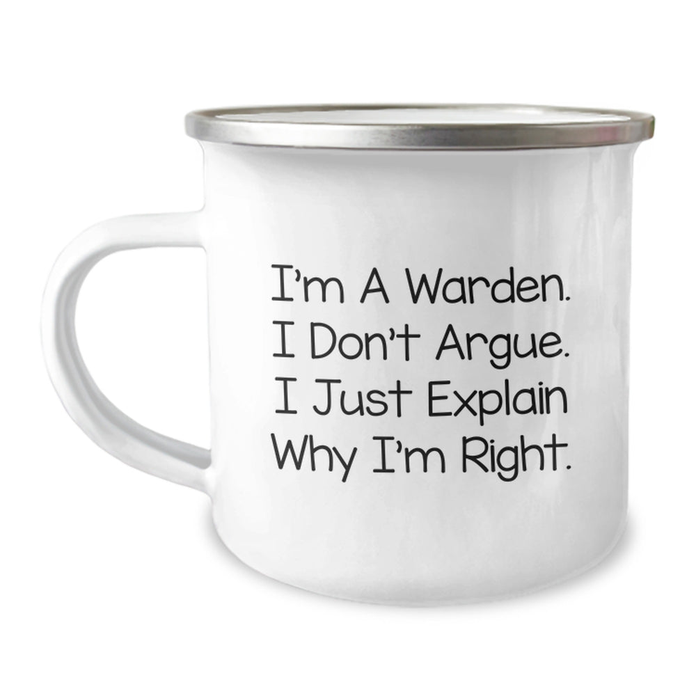 Warden Gifts from Friends, Unique Graduation Gifts for Warden, Funny Camping Mug - I'm A Warden. I Don't Argue. I Just Explain Why I'm Right. - Image 1