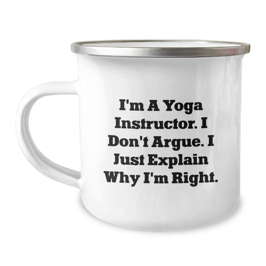 Funny Yoga Instructor Gifts - 'I'm A Yoga Instructor. I Don't Argue. I Just Explain Why I'm Right.' Graduation Camping Mug, Gifts from Friends for Yoga Instructors - Image 1