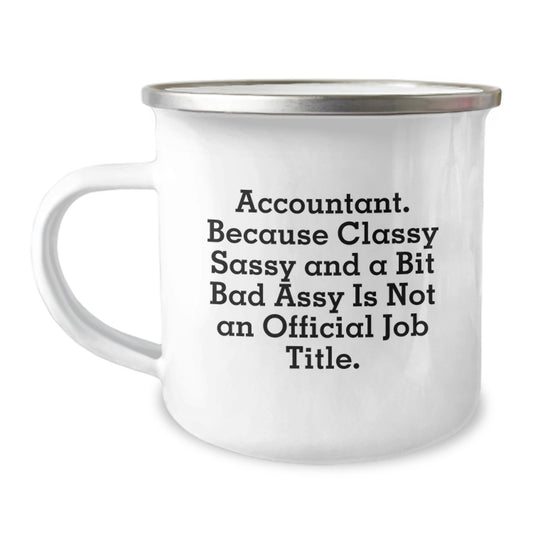 Accountant Camping Mug Gifts from Friends to Accountant, A Funny Quote for Graduation, Classy Sassy and A Bit Fearlessy Is Not An Official Job Title, 12 oz Stainless Steel with Enamel Finish - Image 1
