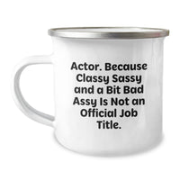 Load image into Gallery viewer, Funny Actor Gifts from Friends for Actor Graduation, Actor Camping Mug with Quote &#39;Actor. Because Classy Sassy And A Bit Fearlessy Is Not An Official Job Title.&#39; - Image 1
