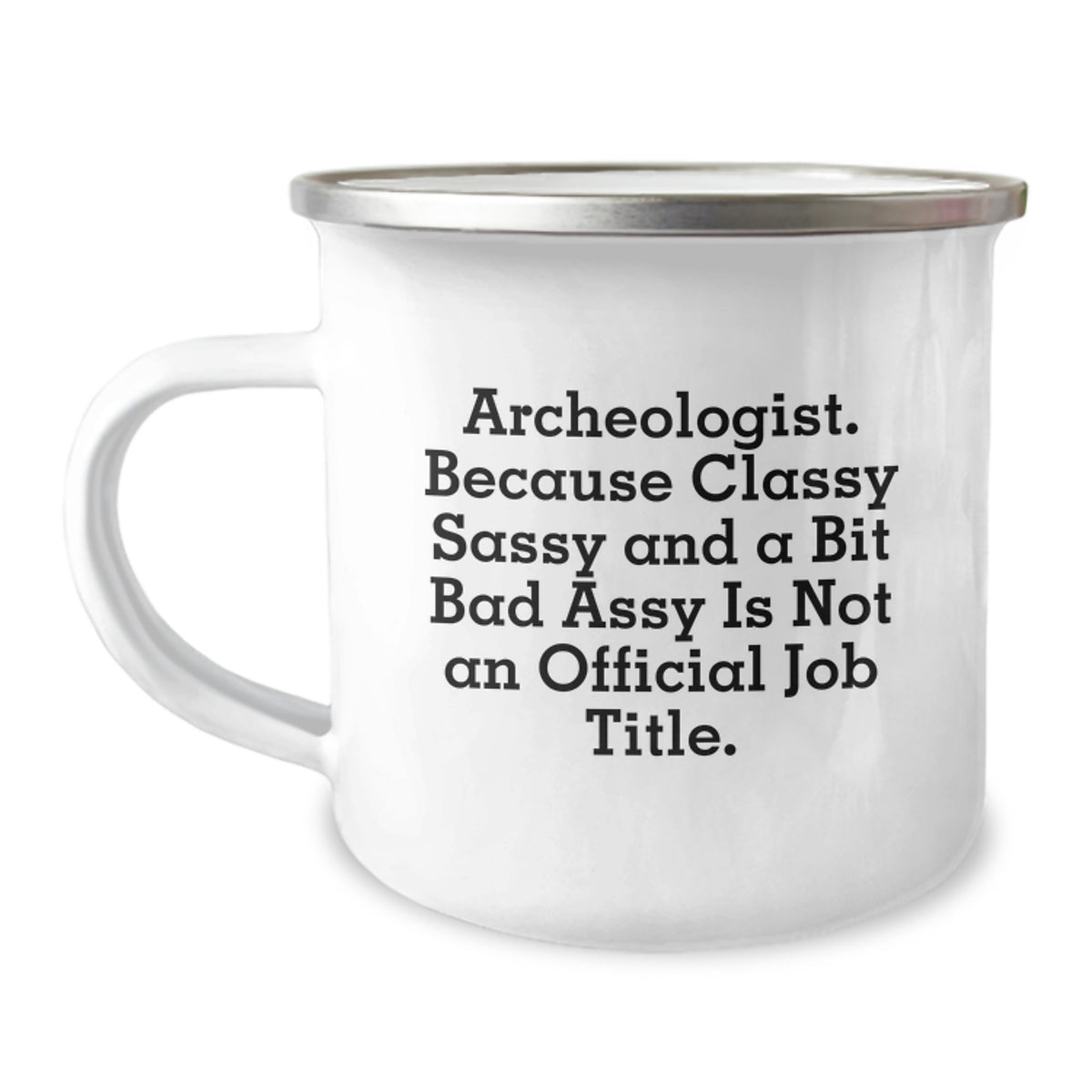 Archeologist Gifts from Friends, Camping Mug for Graduation, Classy Sassy Fearlessy Quote, 12 oz Stainless Steel Enamel Finish - Image 1
