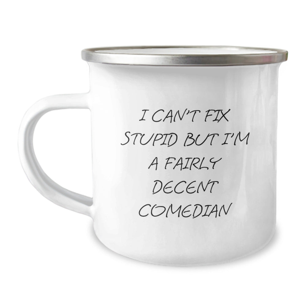 Funny Comedian Gifts from Friends for Comedian's Birthday - I Can't Fix Stupid But I'm A Fairly Decent Comedian Comedian Camping Mug - Image 1