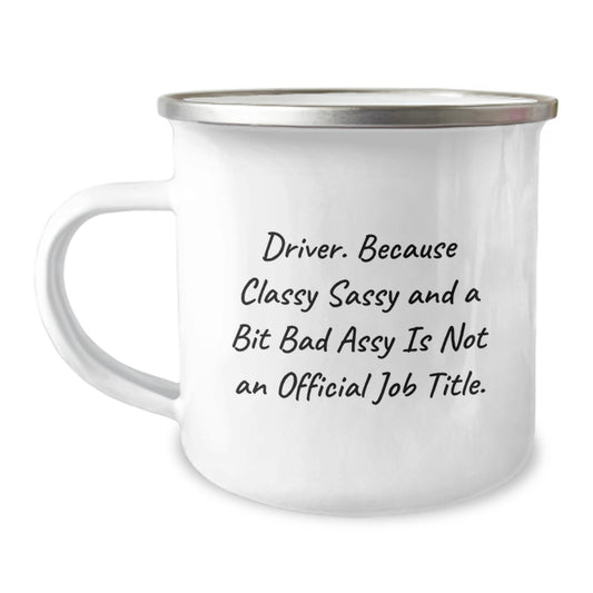 Funny Driver Gifts from Friends to Family - Driver Camping Mug for Graduation Unique Gifts, 'Driver. Because Classy Sassy And A Bit Fearlessy Is Not An Official Job Title.' - Image 1