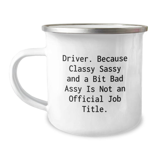 Funny Driver Gifts from Friends, Unique Camping Mug for Graduation, 'Driver. Because Classy Sassy And A Bit Fearlessy Is Not An Official Job Title.' - Image 1