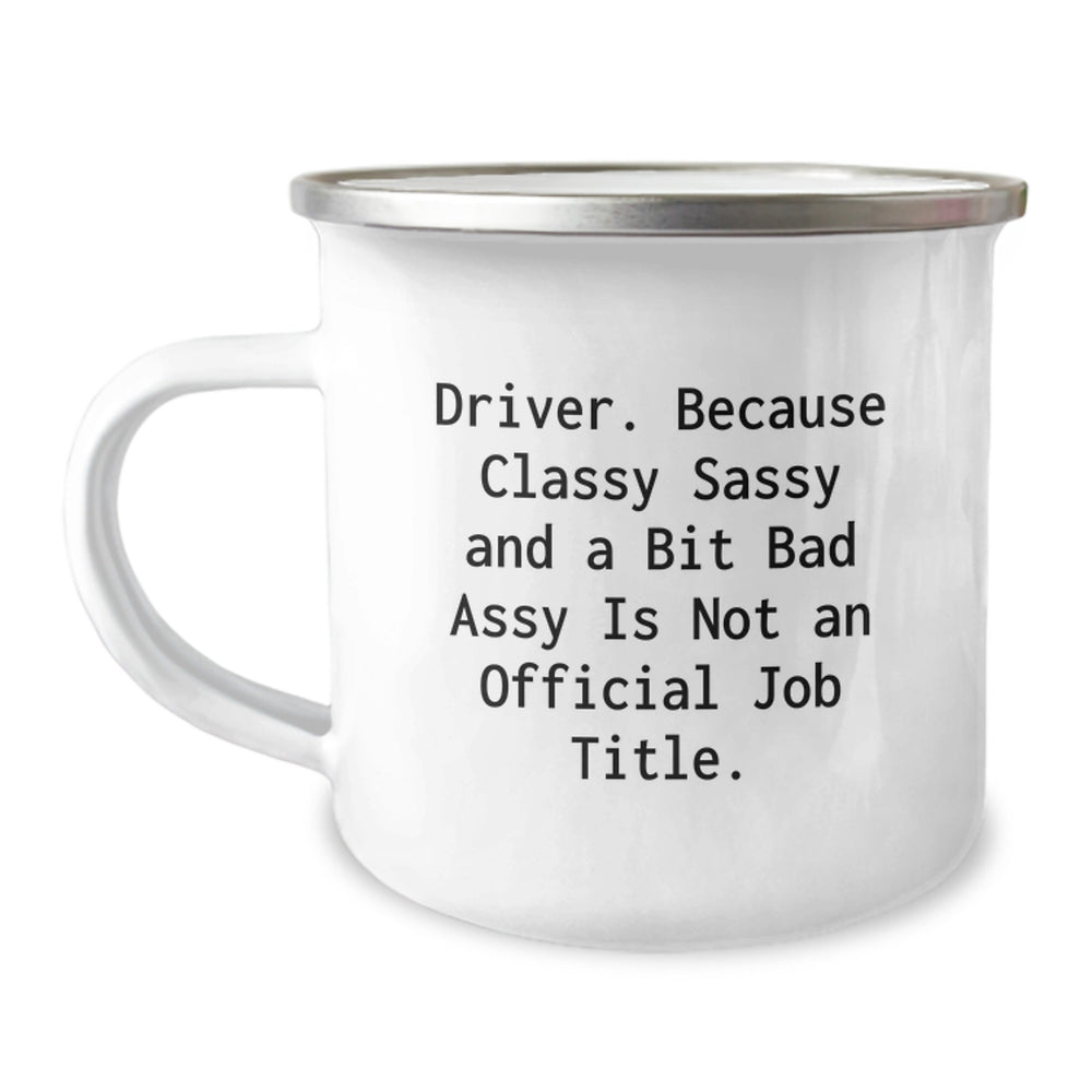 Funny Driver Gifts from Friends, Unique Camping Mug for Graduation, 'Driver. Because Classy Sassy And A Bit Fearlessy Is Not An Official Job Title.' - Image 1