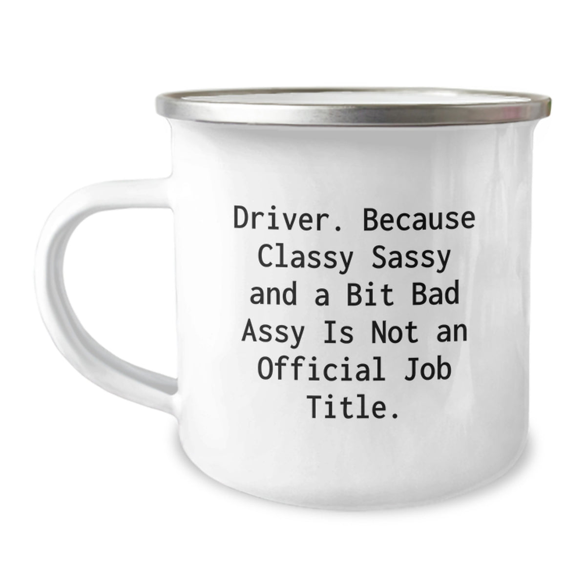 Funny Driver Gifts from Friends, Unique Camping Mug for Graduation, 'Driver. Because Classy Sassy And A Bit Fearlessy Is Not An Official Job Title.' - Image 1
