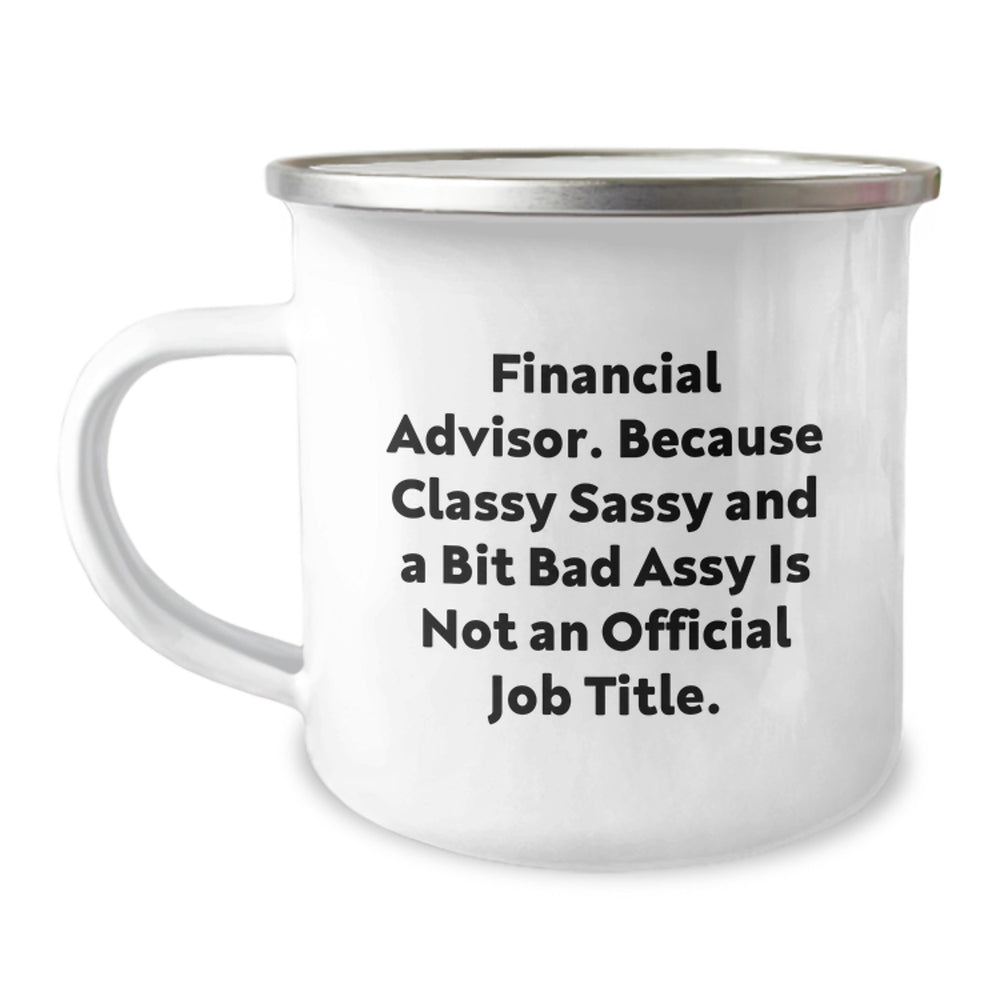 Financial Advisor Gifts, Funny Camping Mug for Graduation, Gifts from Friends and Family for Men and Women, Because Classy Sassy And A Bit Fearlessy Is Not An Official Job Title. - Image 1