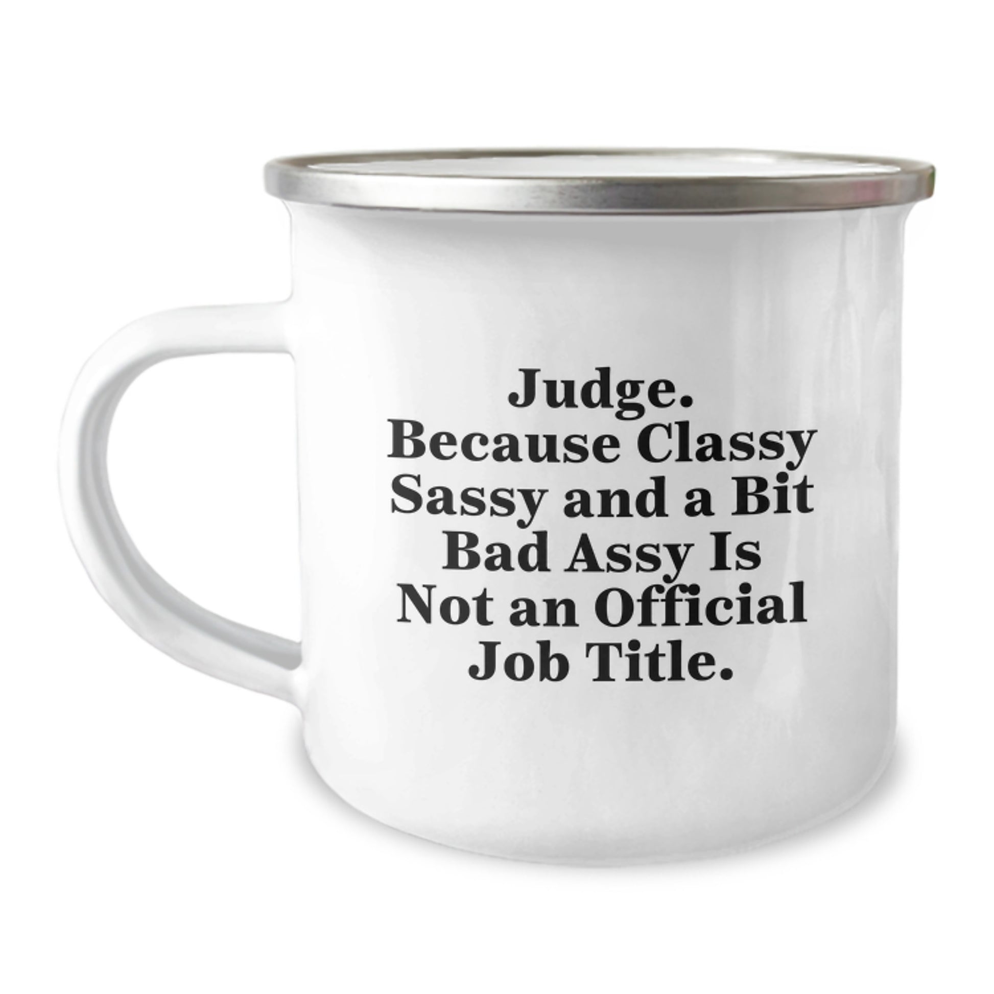 Judge Gifts from Friends, Unique Graduation Gifts for Judge, 'Judge. Because Classy Sassy And A Bit Fearlessy Is Not An Official Job Title.' Funny Camping Mug - Image 1