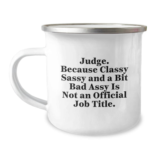 Judge Gifts from Friends, Unique Graduation Gifts for Judge, 'Judge. Because Classy Sassy And A Bit Fearlessy Is Not An Official Job Title.' Funny Camping Mug - Image 1