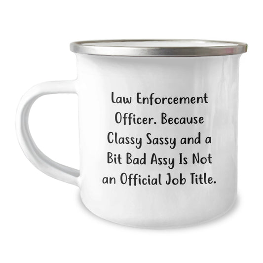 Funny Law Enforcement Officer Gifts, Camping Mug for Birthday, 'Classy Sassy And A Bit Fearlessy Is Not An Official Job Title.' Quote, Gifts from Men to Law Enforcement Officer - Image 1