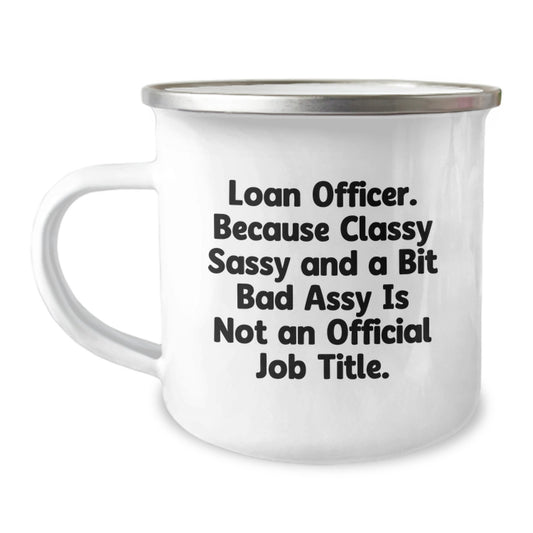 Funny Loan Officer Gifts from Friends for Graduation - 'Classy Sassy And A Bit Fearlessy Is Not An Official Job Title.' Stainless Steel Camping Mug, 12 oz - Image 1