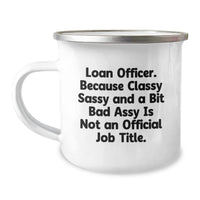 Load image into Gallery viewer, Funny Loan Officer Gifts from Friends for Graduation - &#39;Classy Sassy And A Bit Fearlessy Is Not An Official Job Title.&#39; Stainless Steel Camping Mug, 12 oz - Image 1
