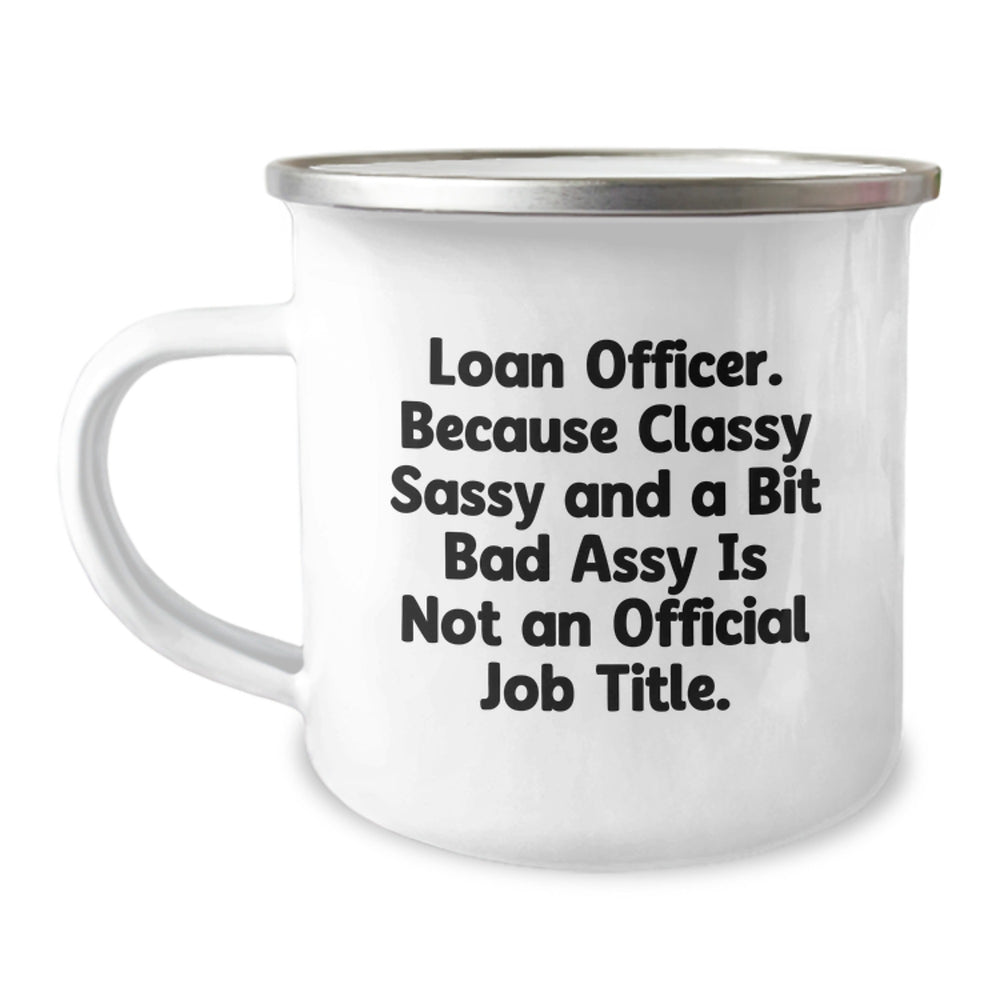 Funny Loan Officer Gifts from Friends for Graduation - 'Classy Sassy And A Bit Fearlessy Is Not An Official Job Title.' Stainless Steel Camping Mug, 12 oz - Image 1