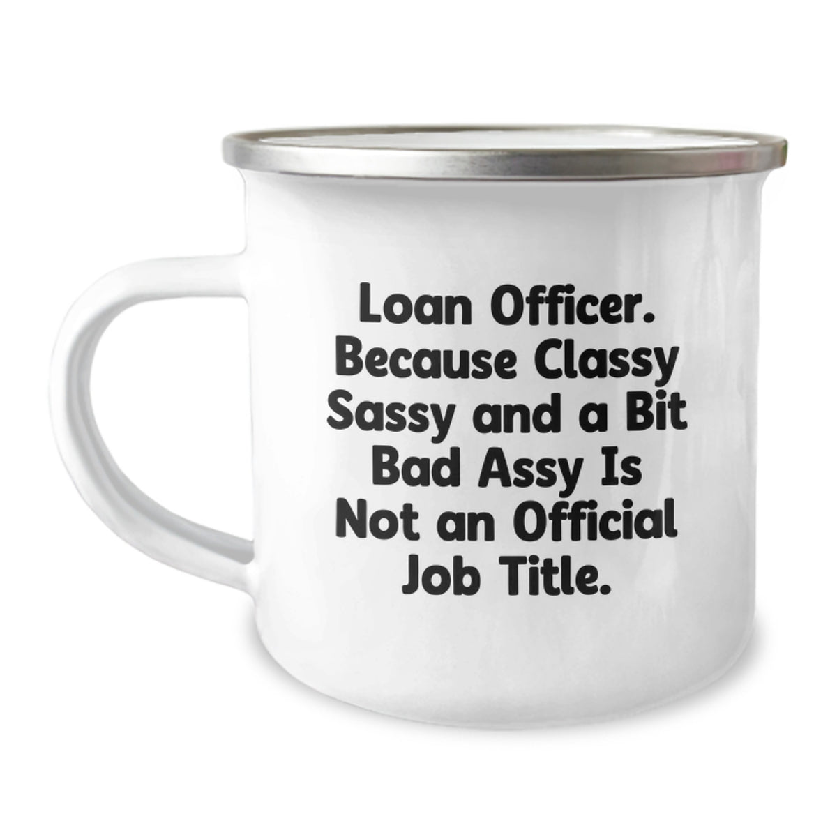 Funny Loan Officer Gifts from Friends for Graduation - 'Classy Sassy And A Bit Fearlessy Is Not An Official Job Title.' Stainless Steel Camping Mug, 12 oz - Image 1