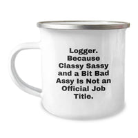 Load image into Gallery viewer, Logger Gifts from Friends, Unique Graduation Camping Mug, &#39;Logger. Because Classy Sassy And A Bit Fearlessy Is Not An Official Job Title.&#39; Funny Mug for Logger, Men, Women, or Coworkers - Image 1
