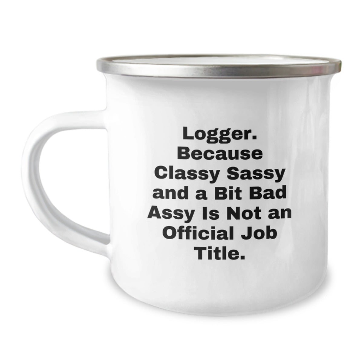 Logger Gifts from Friends, Unique Graduation Camping Mug, 'Logger. Because Classy Sassy And A Bit Fearlessy Is Not An Official Job Title.' Funny Mug for Logger, Men, Women, or Coworkers - Image 1