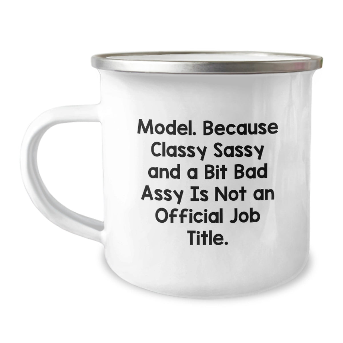 Funny Model Graduation Gifts from Friends - Camping Mug, 'Model. Because Classy Sassy And A Bit Fearlessy Is Not An Official Job Title.' Quote, 12 oz Stainless Steel with Enamel Finish - Image 1