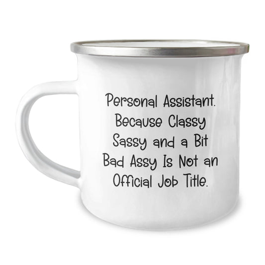 Personal Assistants Gifts from Friends for Men and Women - Funny Camping Mug, Because Classy Sassy And A Bit Fearlessy Is Not An Official Job Title, Graduation Unique Gifts - Image 1