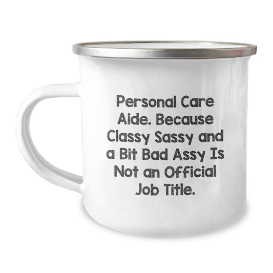 Personal Care Aide Gifts from Friends - Funny Mug for Birthday Celebration, 'Classy Sassy And A Bit Fearlessy Is Not An Official Job Title.' - Camping Mug for Her, Him, Family, or Coworkers - Image 1