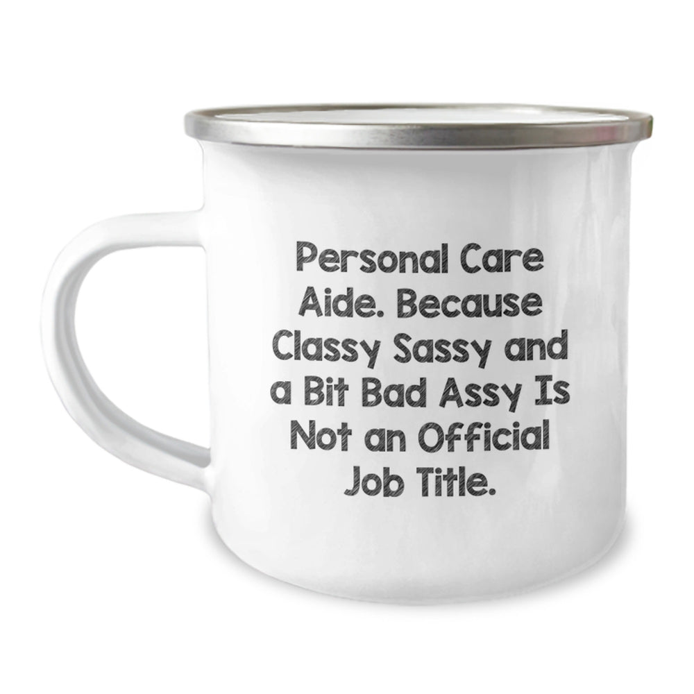 Personal Care Aide Gifts from Friends - Funny Mug for Birthday Celebration, 'Classy Sassy And A Bit Fearlessy Is Not An Official Job Title.' - Camping Mug for Her, Him, Family, or Coworkers - Image 1