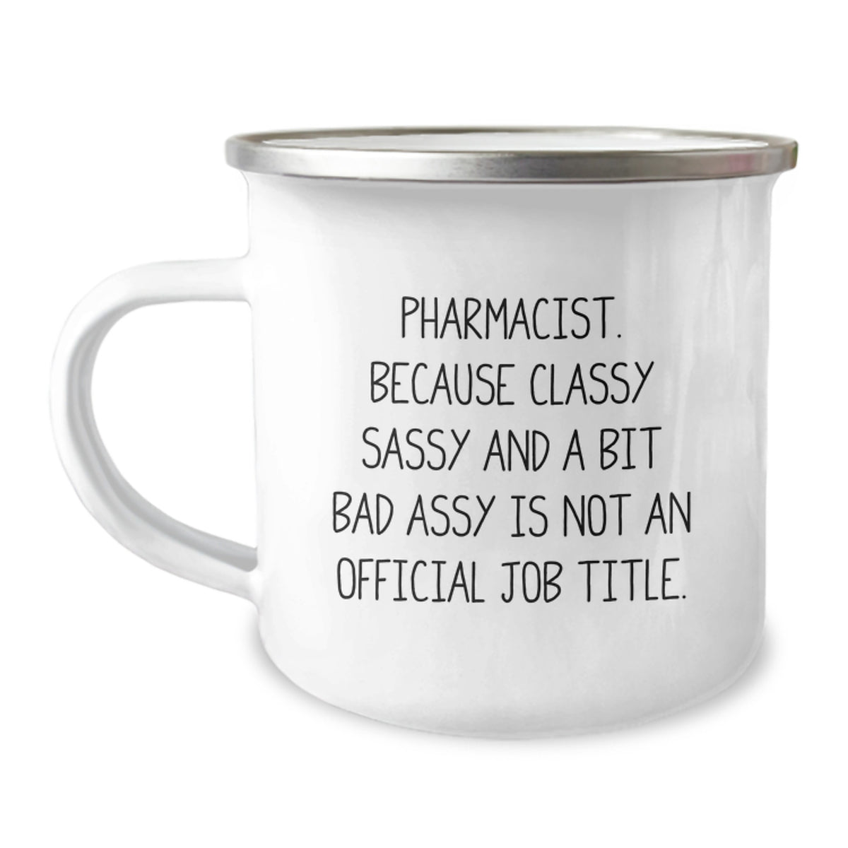 Funny Pharmacist Gifts from Friends - 12 oz Camping Mug with Enamel Finish, Perfect for Graduation - 'Pharmacist. Because Classy Sassy And A Bit Fearlessy Is Not An Official Job Title.' - Image 1