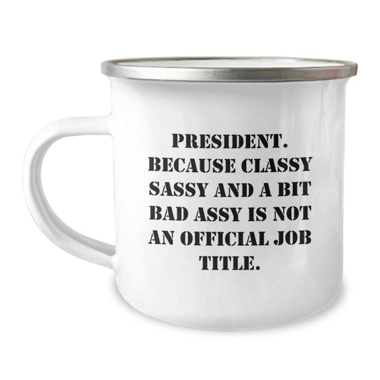 Funny President Gifts for Men - 'President. Because Classy Sassy And A Bit Fearlessy Is Not An Official Job Title.' Enamel Camping Mug for Graduation - Image 1