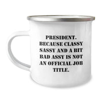Load image into Gallery viewer, Funny President Gifts for Men - &#39;President. Because Classy Sassy And A Bit Fearlessy Is Not An Official Job Title.&#39; Enamel Camping Mug for Graduation - Image 1
