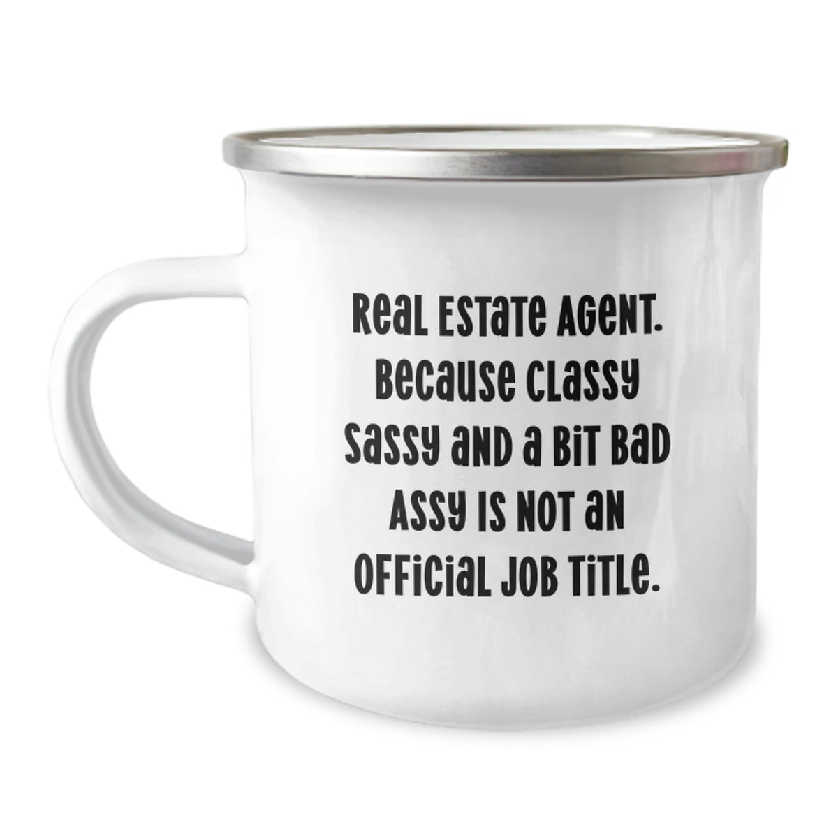 Real Estate Agent Gifts, Funny Quote, Camping Mug for Graduation, Gifts from Friends to Real Estate Agents, 'Real Estate Agent. Because Classy Sassy And A Bit Fearlessy Is Not An Official Job Title.' - Image 1