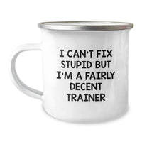 Load image into Gallery viewer, Funny Trainer Gifts from Friends for Birthday - &#39;I Can&#39;t Fix Stupid But I&#39;m A Fairly Decent Trainer&#39; Camping Mug, 12 oz Stainless Steel with Enamel Finish - Image 1
