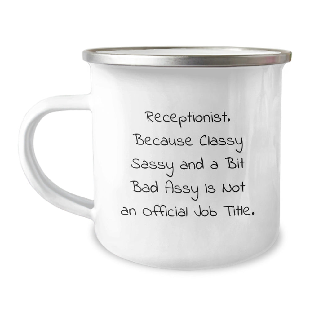 Receptionist Humor Gifts from Friends for Graduation - 'Because Classy Sassy And A Bit Fearlessy Is Not An Official Job Title.' Funny Camping Mug - Image 1