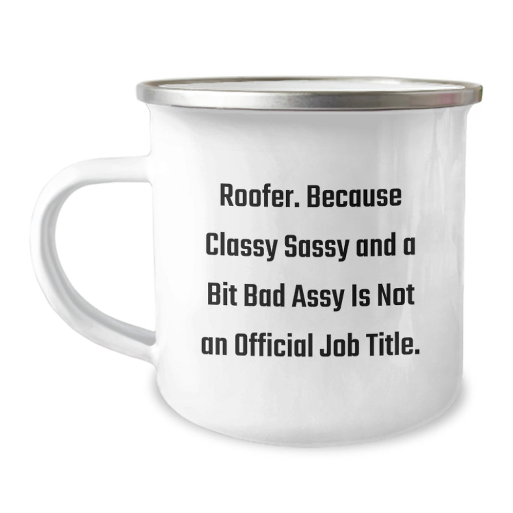 Roofer Humor Funny Gifts from Friends for Men, Unique Camping Mug for Graduation, Because Classy Sassy And A Bit Fearlessy Is Not An Official Job Title - Image 1