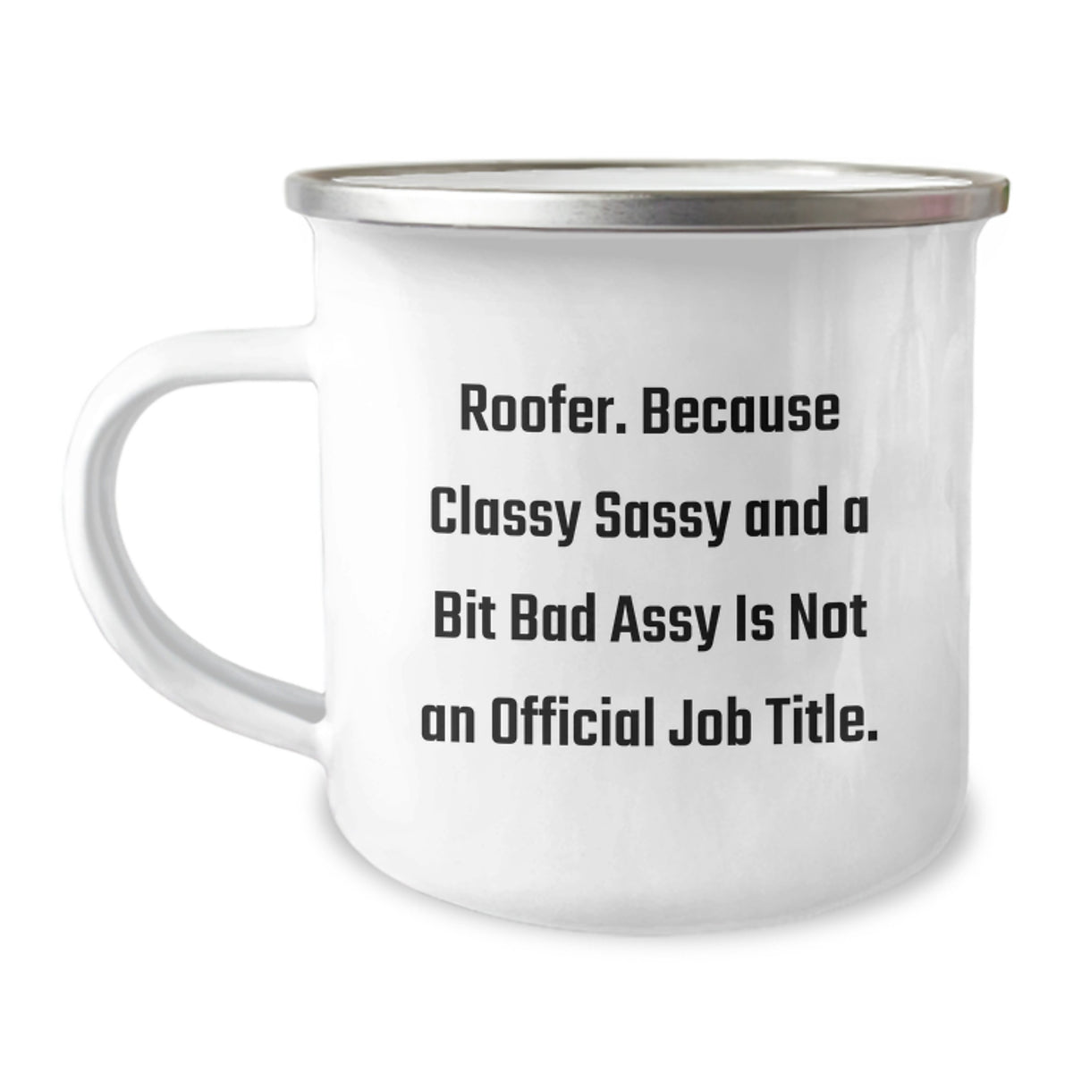 Roofer Humor Funny Gifts from Friends for Men, Unique Camping Mug for Graduation, Because Classy Sassy And A Bit Fearlessy Is Not An Official Job Title - Image 1
