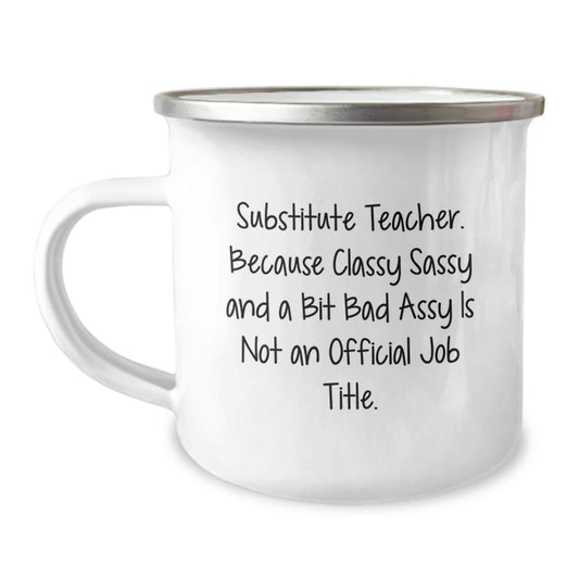 Funny Substitute Teacher Gifts from Friends to Men with Camping Mug Quote, 'Substitute Teacher. Because Classy Sassy And A Bit Fearlessy Is Not An Official Job Title.' for Graduation - Image 1