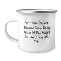 Load image into Gallery viewer, Funny Substitute Teacher Gifts from Friends to Men with Camping Mug Quote, &#39;Substitute Teacher. Because Classy Sassy And A Bit Fearlessy Is Not An Official Job Title.&#39; for Graduation - Image 1
