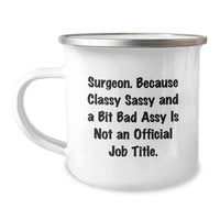 Load image into Gallery viewer, Funny Surgeon Gifts for Men from Friends, &#39;Surgeon. Because Classy Sassy And A Bit Fearlessy Is Not An Official Job Title.&#39; Graduation Camping Mug - Image 1
