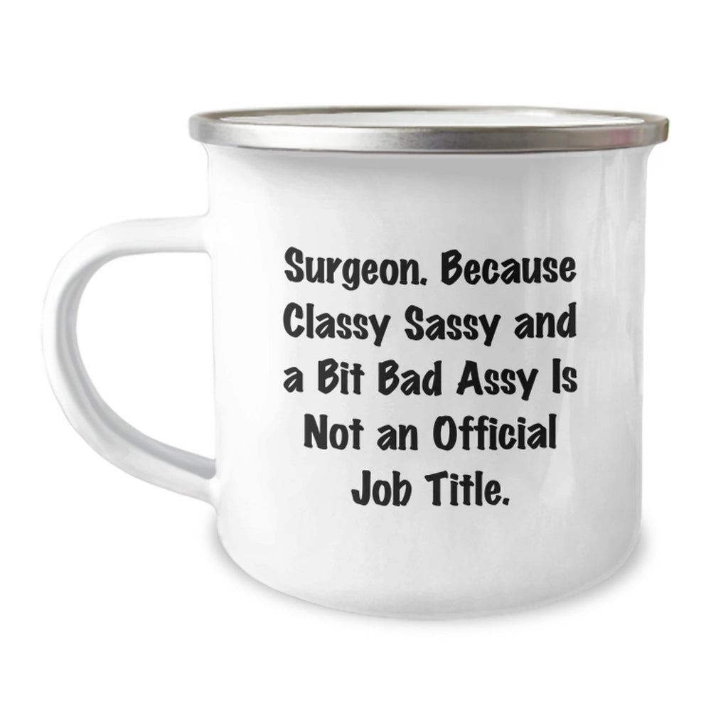 Funny Surgeon Gifts for Men from Friends, 'Surgeon. Because Classy Sassy And A Bit Fearlessy Is Not An Official Job Title.' Graduation Camping Mug - Image 1