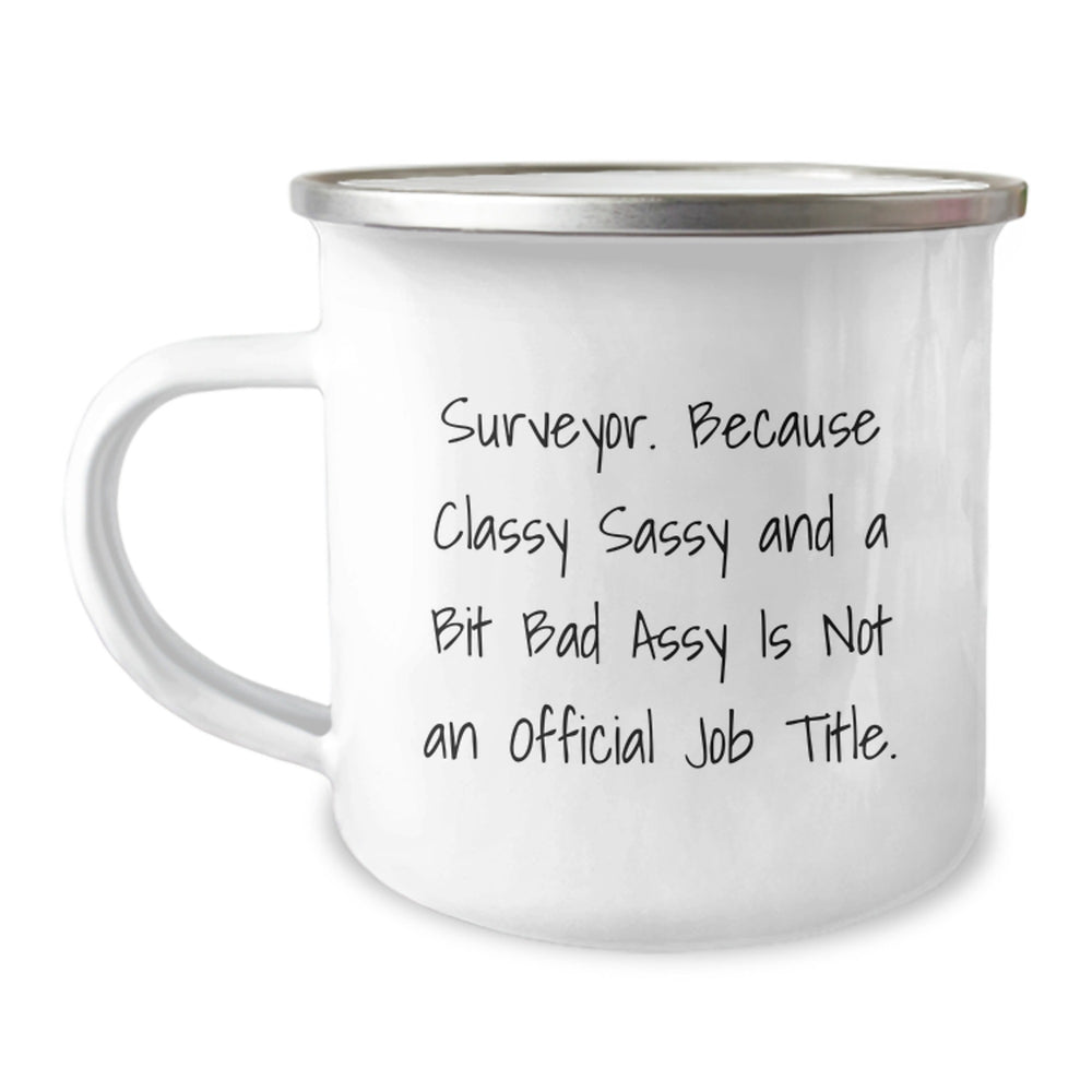 Surveyor Gifts, Camping Mug for Birthday, Funny Quote, 'Surveyor. Because Classy Sassy And A Bit Fearlessy Is Not An Official Job Title.', Gifts from Friends for Surveyor - Image 1