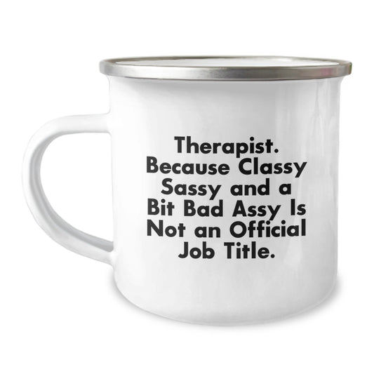 Therapist Gifts Funny Mugs Camping Mug Graduation Unique Gifts from Friends and Family, 'Therapist. Because Classy Sassy And A Bit Fearlessy Is Not An Official Job Title.' - Image 1