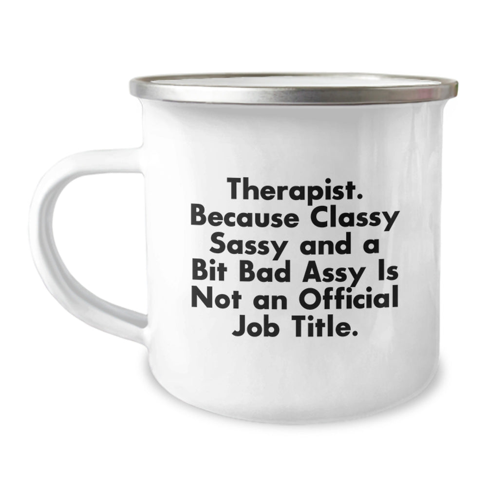Therapist Gifts Funny Mugs Camping Mug Graduation Unique Gifts from Friends and Family, 'Therapist. Because Classy Sassy And A Bit Fearlessy Is Not An Official Job Title.' - Image 1