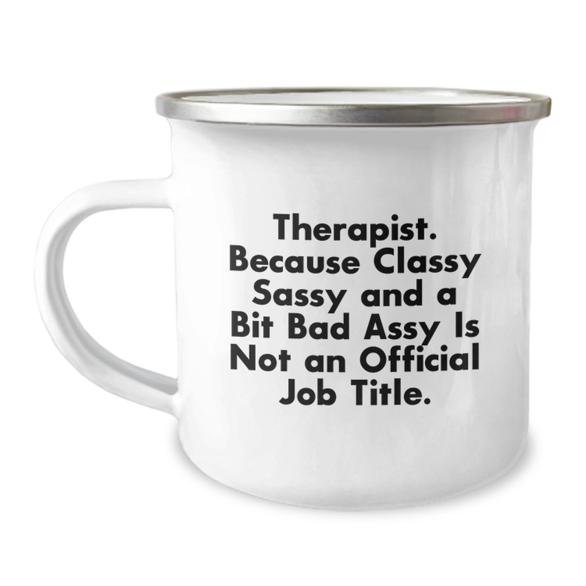 Therapist Gifts Funny Mugs Camping Mug Graduation Unique Gifts from Friends and Family, 'Therapist. Because Classy Sassy And A Bit Fearlessy Is Not An Official Job Title.' - Image 1