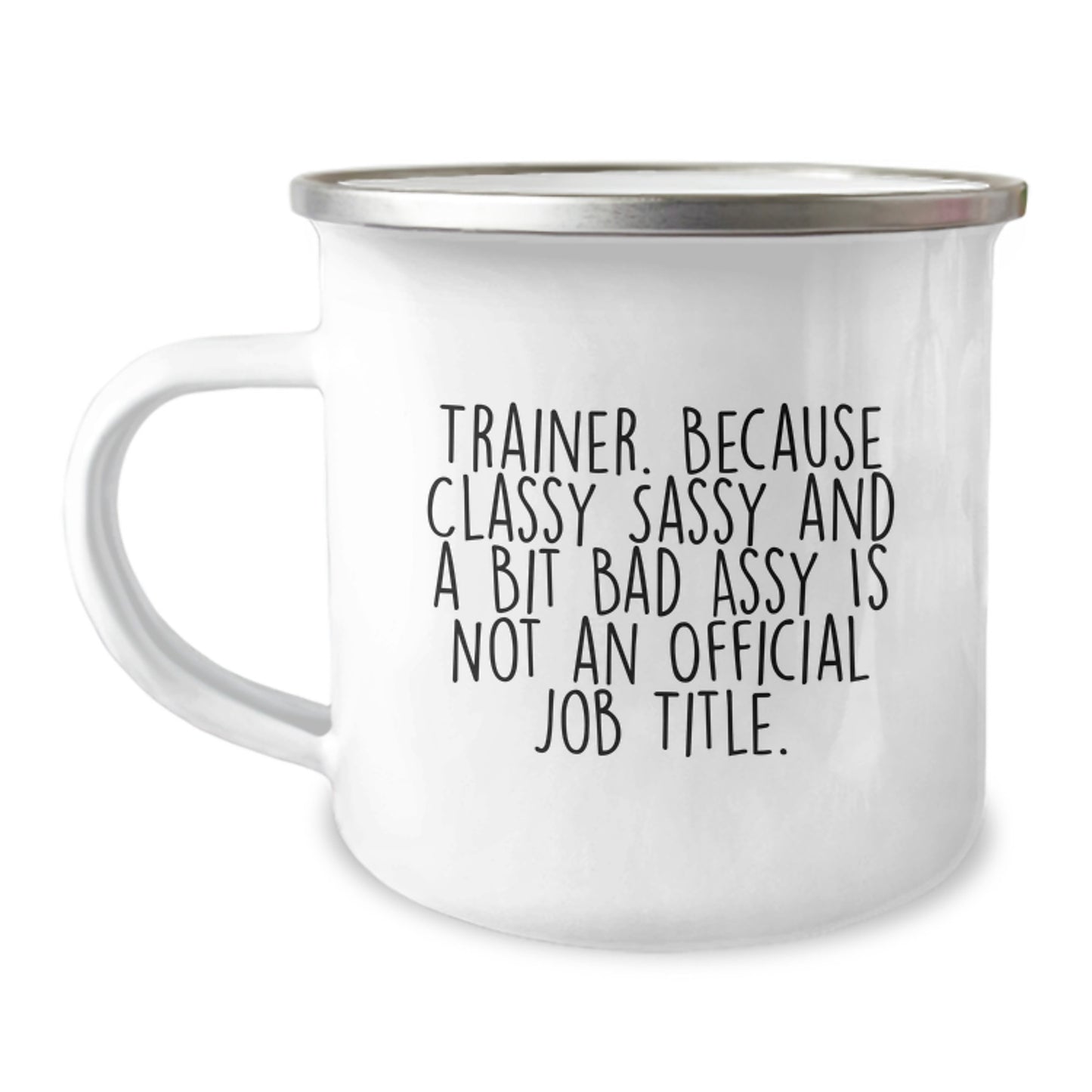 Funny Trainer Gifts from Friends and Family for Graduation, Trainer Camping Mug with Quote 'Trainer. Because Classy Sassy And A Bit Fearlessy Is Not An Official Job Title.' - Image 1